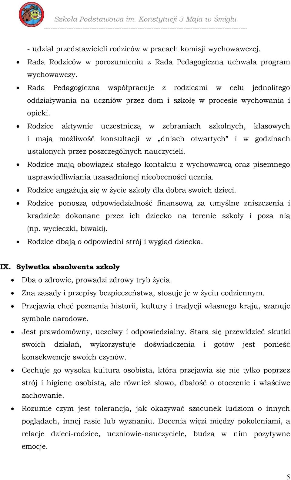 Rada Rodziców w porozumieniu z Radą Pedagogiczną uchwala program wychowawczy.