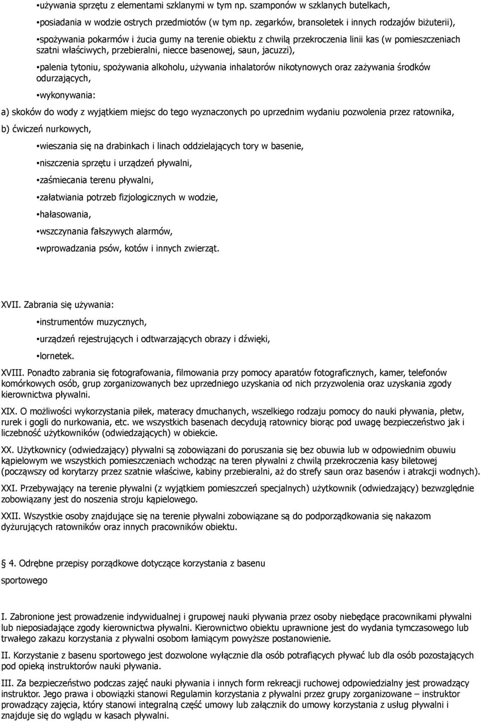 basenowej, saun, jacuzzi), palenia tytoniu, spożywania alkoholu, używania inhalatorów nikotynowych oraz zażywania środków odurzających, wykonywania: a) skoków do wody z wyjątkiem miejsc do tego