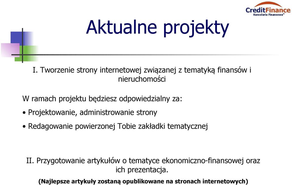 będziesz odpowiedzialny za: Projektowanie, administrowanie strony Redagowanie powierzonej Tobie