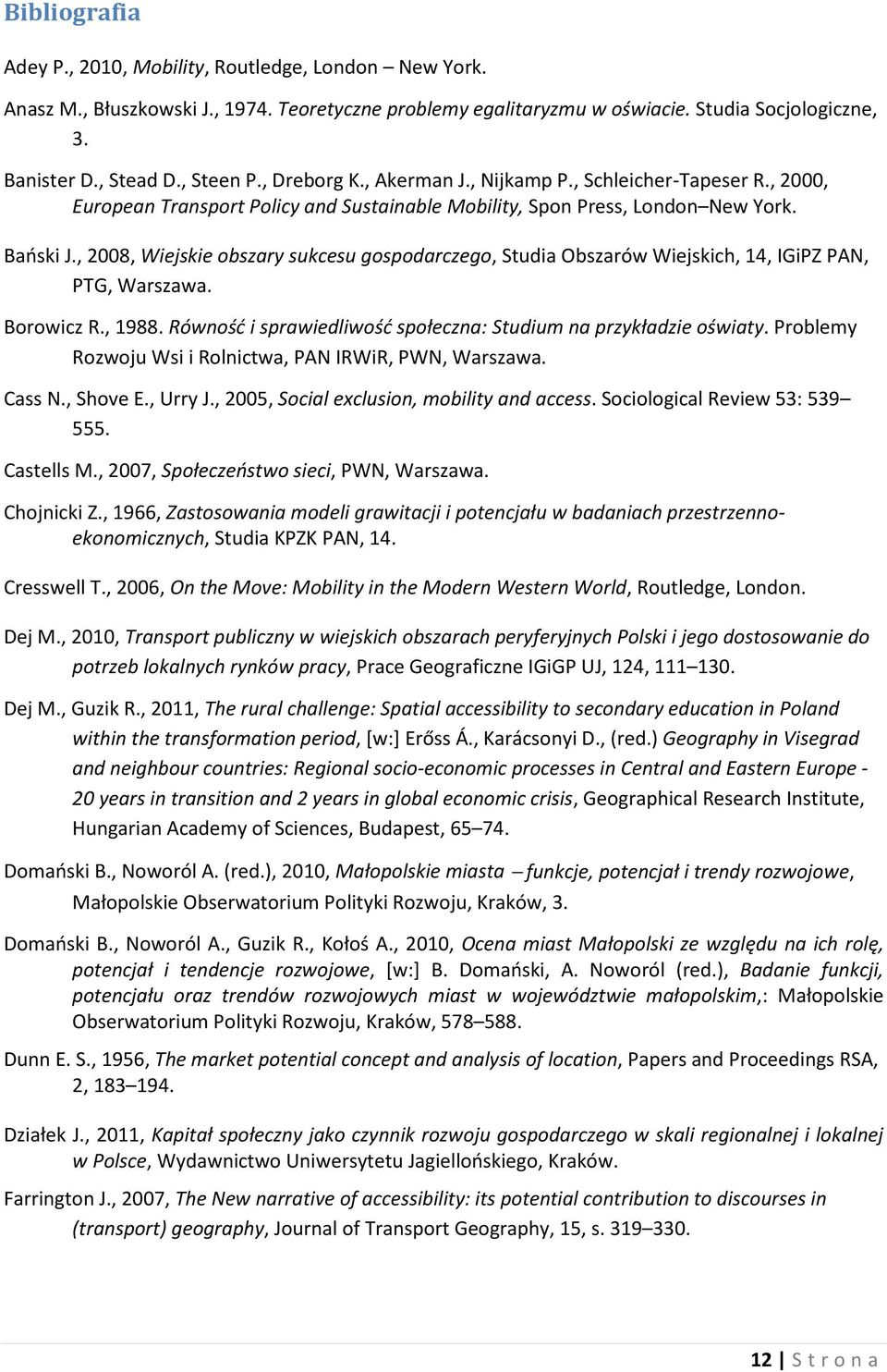 , 2008, Wiejskie obszary sukcesu gospodarczego, Studia Obszarów Wiejskich, 14, IGiPZ PAN, PTG, Warszawa. Borowicz R., 1988. Równość i sprawiedliwość społeczna: Studium na przykładzie oświaty.