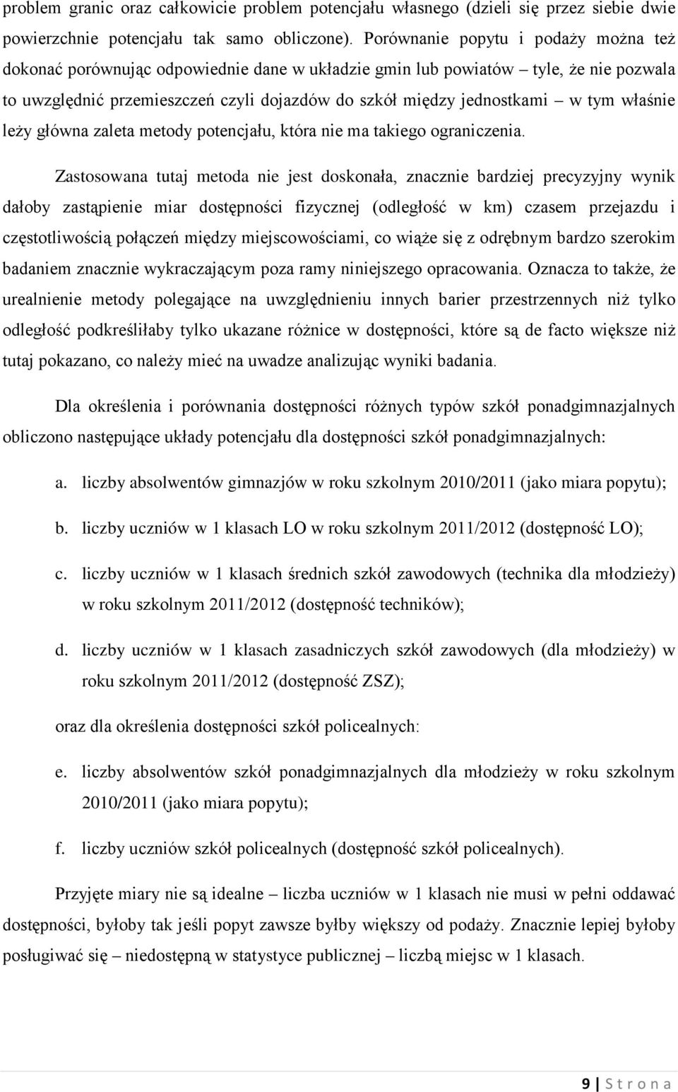 właśnie leży główna zaleta metody potencjału, która nie ma takiego ograniczenia.