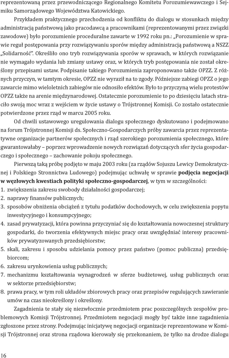 proceduralne zawarte w 1992 roku pn.: Porozumienie w sprawie reguł postępowania przy rozwiązywaniu sporów między administracją państwową a NSZZ Solidarność.