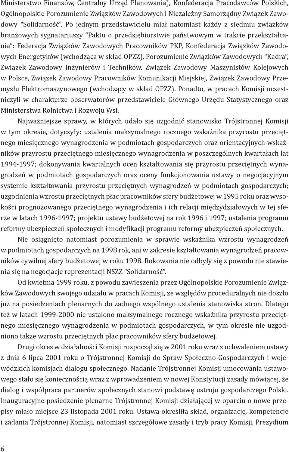 PKP, Konfederacja Związków Zawodowych Energetyków (wchodząca w skład OPZZ), Porozumienie Związków Zawodowych Kadra, Związek Zawodowy Inżynierów i Techników, Związek Zawodowy Maszynistów Kolejowych w