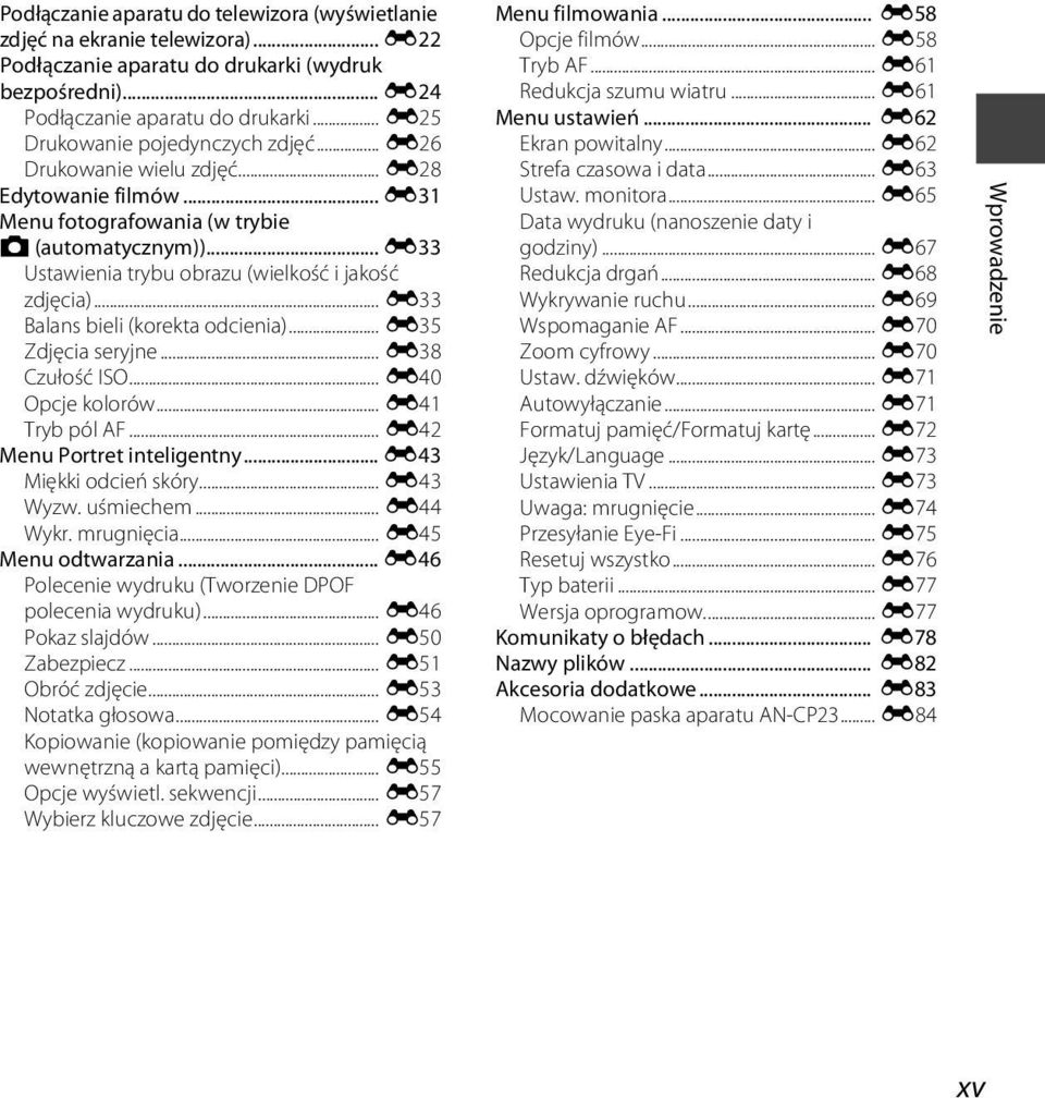 .. E33 Ustawienia trybu obrazu (wielkość i jakość zdjęcia)... E33 Balans bieli (korekta odcienia)... E35 Zdjęcia seryjne... E38 Czułość ISO... E40 Opcje kolorów... E41 Tryb pól AF.