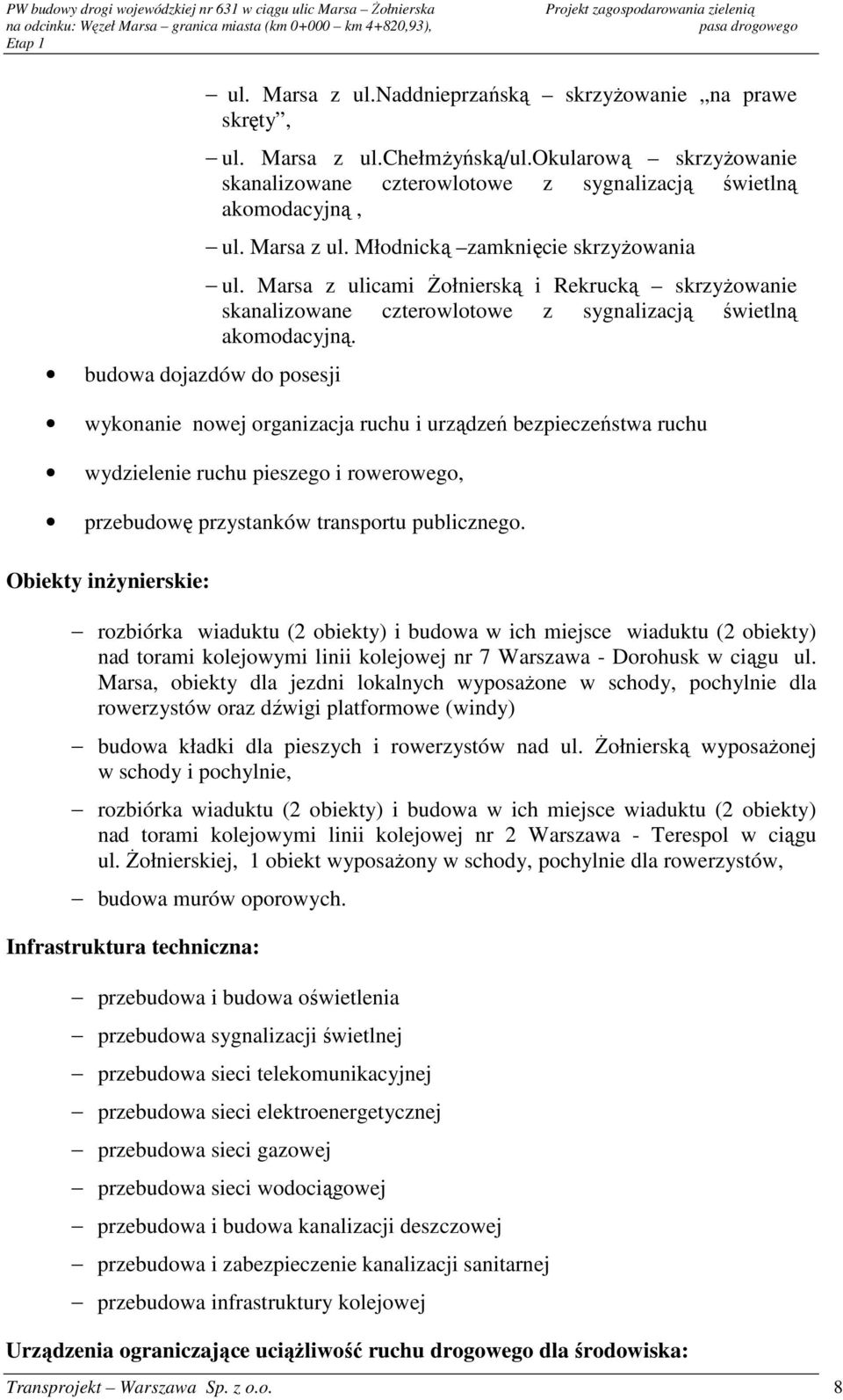 Marsa z ulicami śołnierską i Rekrucką skrzyŝowanie skanalizowane czterowlotowe z sygnalizacją świetlną akomodacyjną.