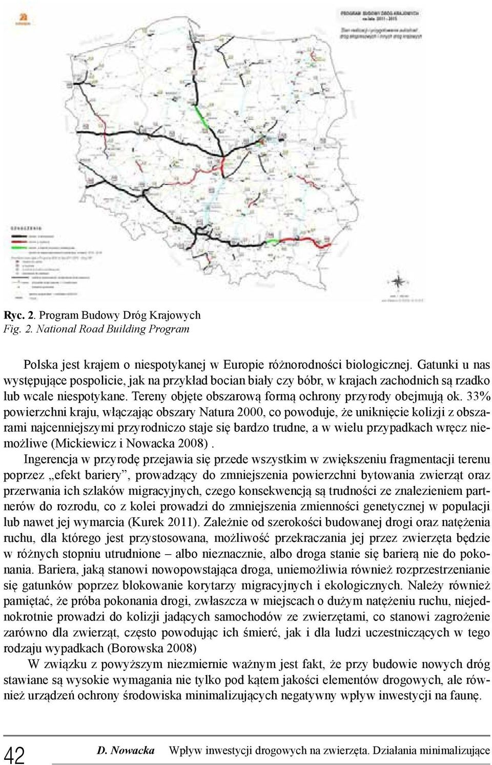 33% powierzchni kraju, włączając obszary Natura 2000, co powoduje, że uniknięcie kolizji z obszarami najcenniejszymi przyrodniczo staje się bardzo trudne, a w wielu przypadkach wręcz niemożliwe