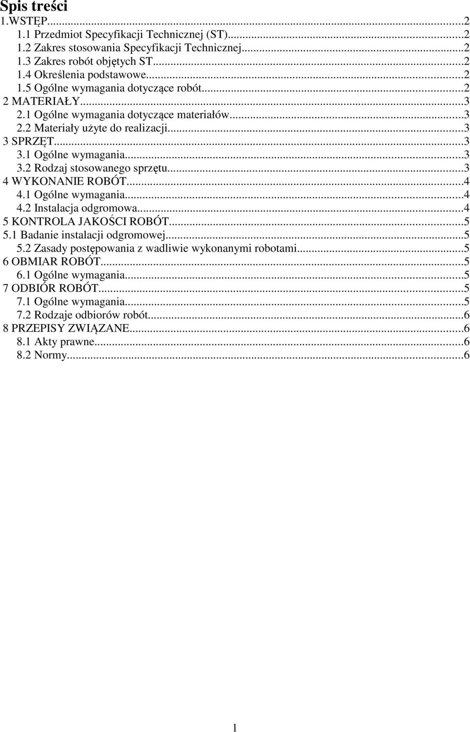 ..4 4.1 Ogólne wymagania...4 4.2 Instalacja odgromowa...4 5 KONTROLA JAKOŚCI ROBÓT...5 5.1 Badanie instalacji odgromowej...5 5.2 Zasady postępowania z wadliwie wykonanymi robotami.