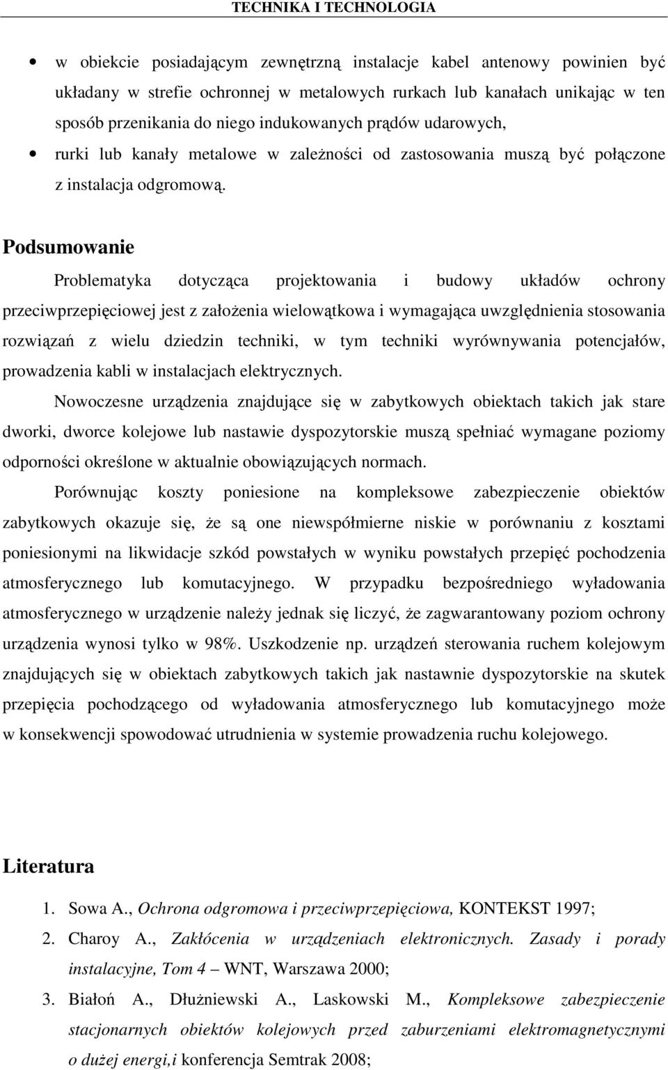 Podsumowanie Problematyka dotycząca projektowania i budowy układów ochrony przeciwprzepięciowej jest z załoŝenia wielowątkowa i wymagająca uwzględnienia stosowania rozwiązań z wielu dziedzin