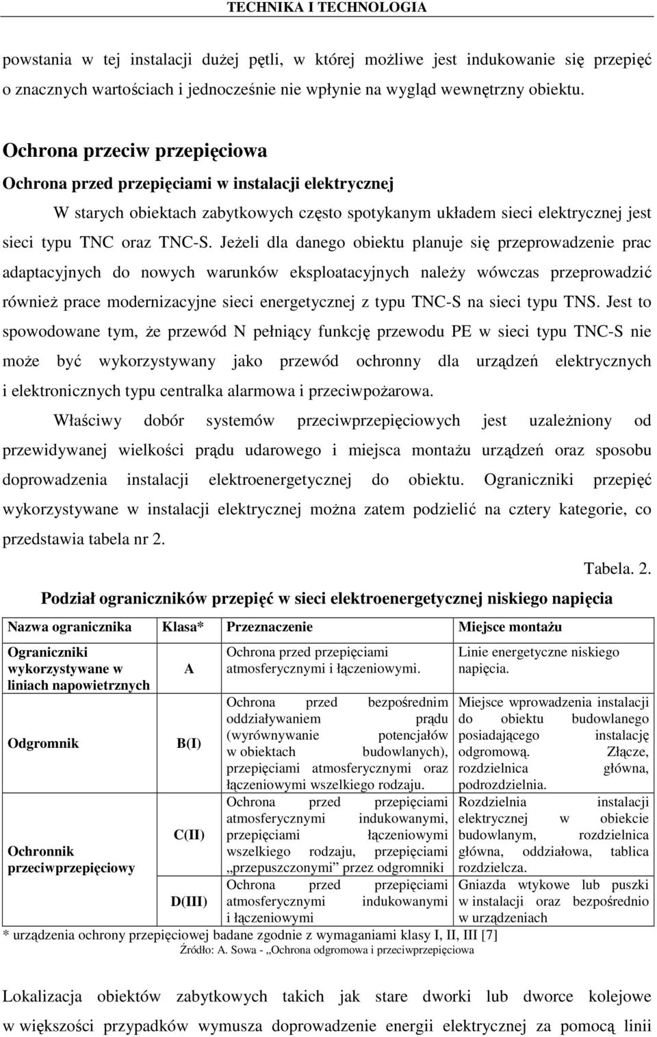 JeŜeli dla danego obiektu planuje się przeprowadzenie prac adaptacyjnych do nowych warunków eksploatacyjnych naleŝy wówczas przeprowadzić równieŝ prace modernizacyjne sieci energetycznej z typu TNC-S