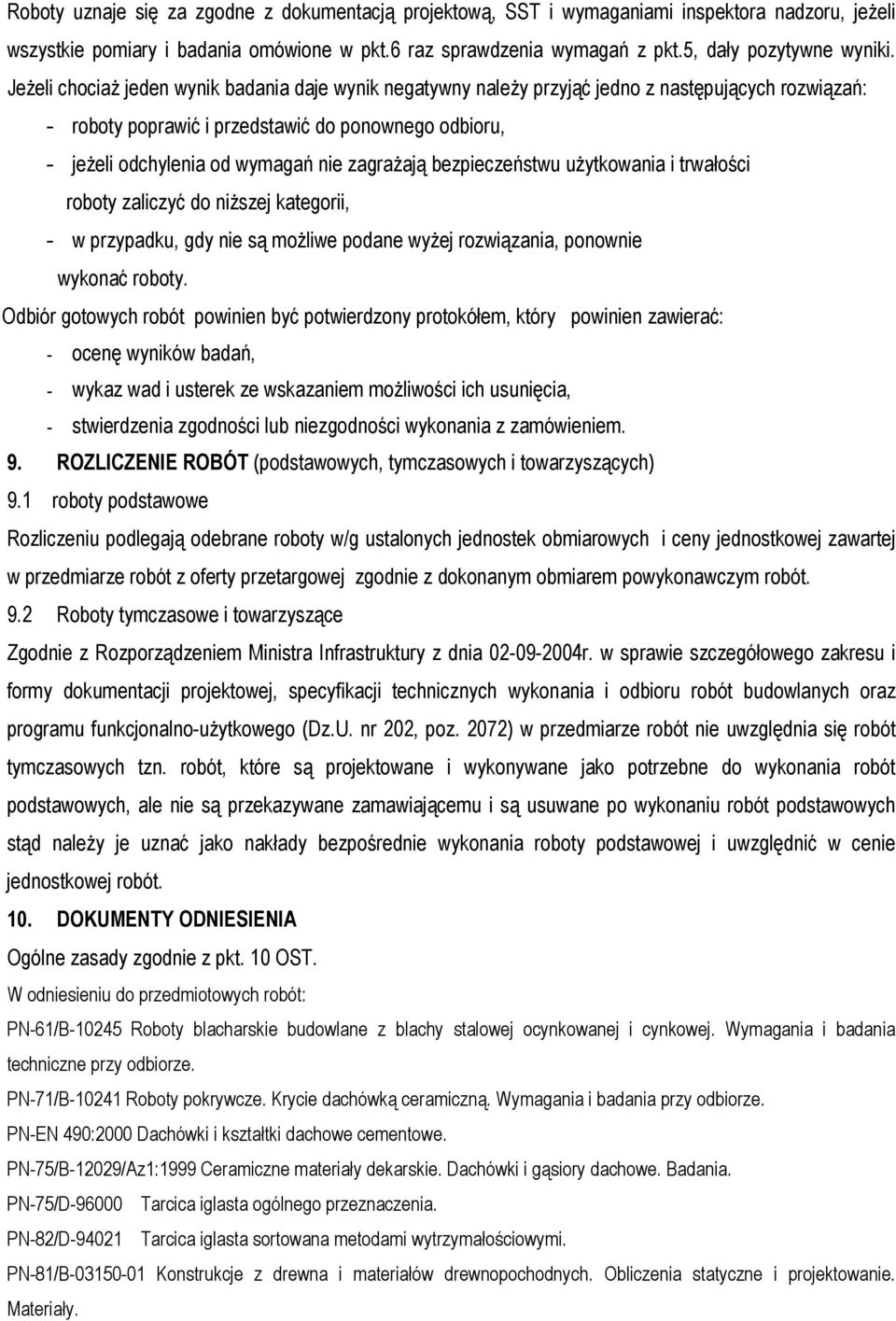 zagraŝają bezpieczeństwu uŝytkowania i trwałości roboty zaliczyć do niŝszej kategorii, - w przypadku, gdy nie są moŝliwe podane wyŝej rozwiązania, ponownie wykonać roboty.