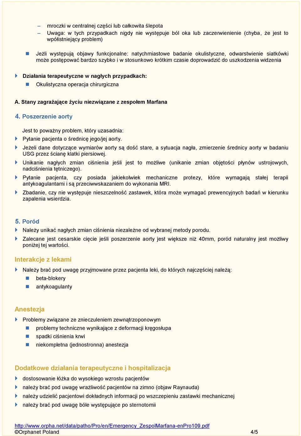 chirurgiczna A. Stany zagrażające życiu niezwiązane z zespołem Marfana 4. Poszerzenie aorty Jest to poważny problem, który uzasadnia: Pytanie pacjenta o średnicę jego/jej aorty.