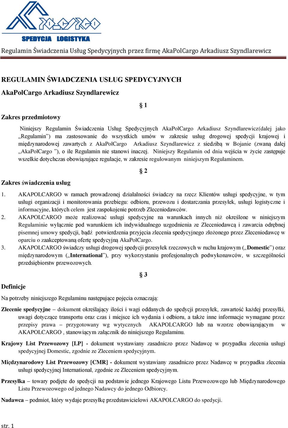 zawartych z AkaPolCargo Arkadiusz Szyndlarewicz z siedzibą w Bojanie (zwaną dalej AkaPolCargo ), o ile Regulamin nie stanowi inaczej.