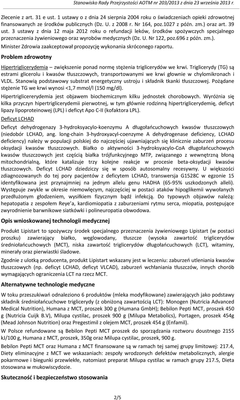 Minister Zdrowia zaakceptował propozycję wykonania skróconego raportu. Problem zdrowotny Hipertriglicerydemia zwiększenie ponad normę stężenia triglicerydów we krwi.