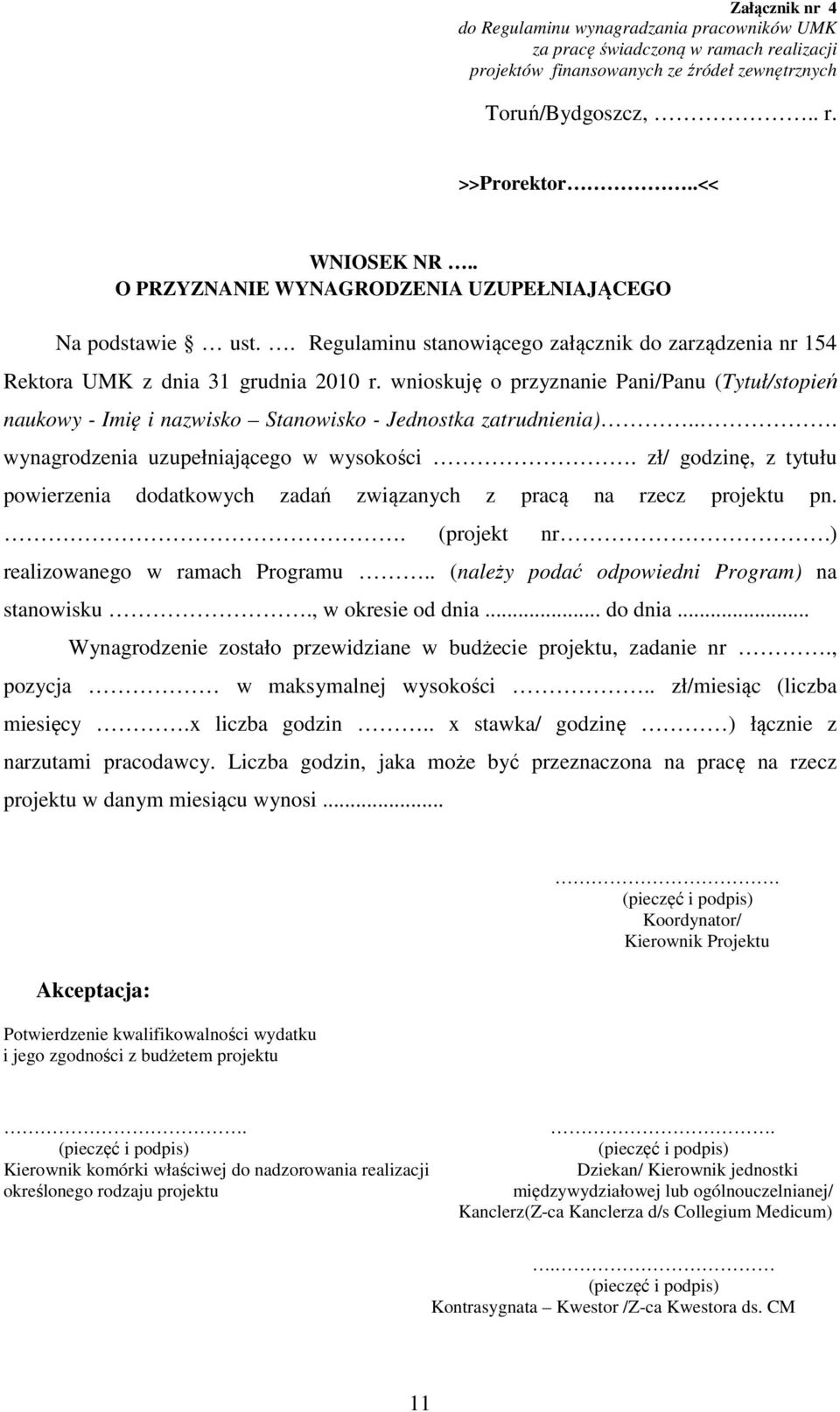 wnioskuję o przyznanie Pani/Panu (Tytuł/stopień naukowy - Imię i nazwisko Stanowisko - Jednostka zatrudnienia)... wynagrodzenia uzupełniającego w wysokości.