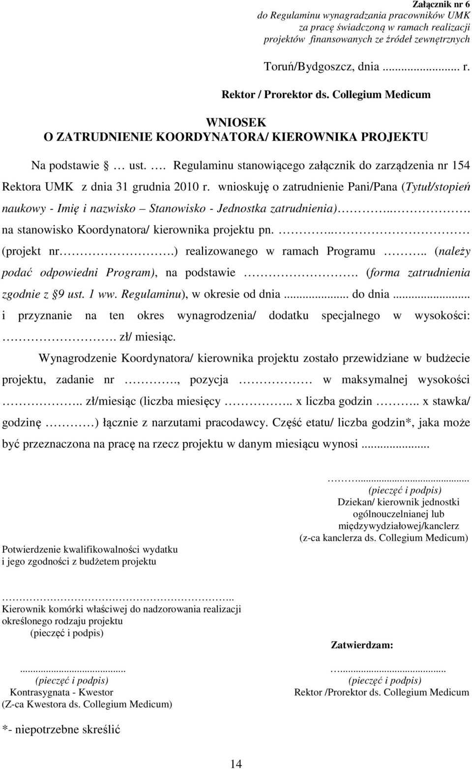 wnioskuję o zatrudnienie Pani/Pana (Tytuł/stopień naukowy - Imię i nazwisko Stanowisko - Jednostka zatrudnienia)... na stanowisko Koordynatora/ kierownika projektu pn... (projekt nr.