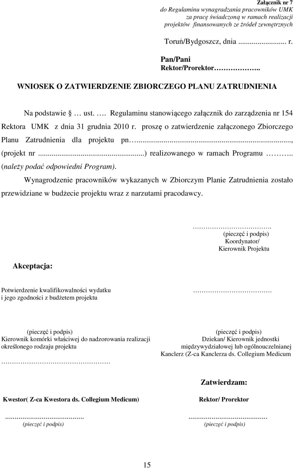 proszę o zatwierdzenie załączonego Zbiorczego Planu Zatrudnienia dla projektu pn..., (projekt nr...) realizowanego w ramach Programu.. (należy podać odpowiedni Program).