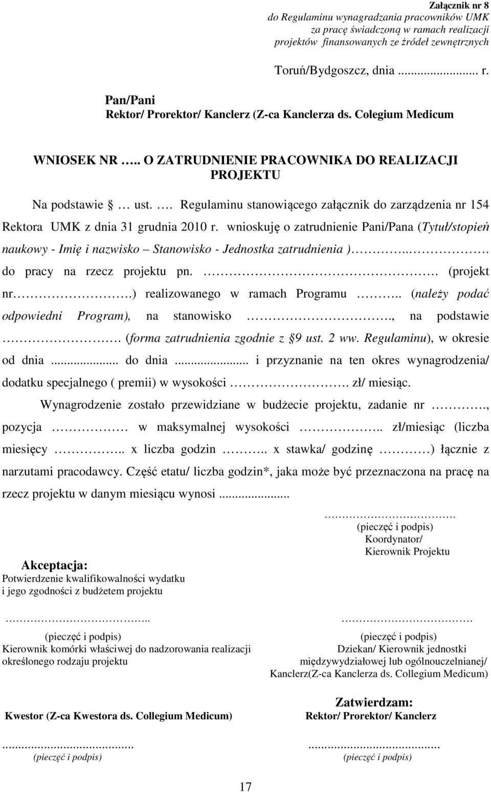 wnioskuję o zatrudnienie Pani/Pana (Tytuł/stopień naukowy - Imię i nazwisko Stanowisko - Jednostka zatrudnienia )... do pracy na rzecz projektu pn.. (projekt nr.) realizowanego w ramach Programu.