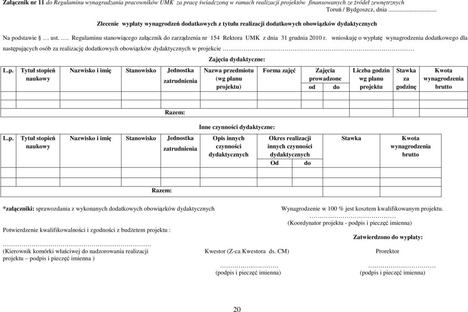 . Regulaminu stanowiącego załącznik do zarządzenia nr 154 Rektora UMK z dnia 31 grudnia 2010 r.