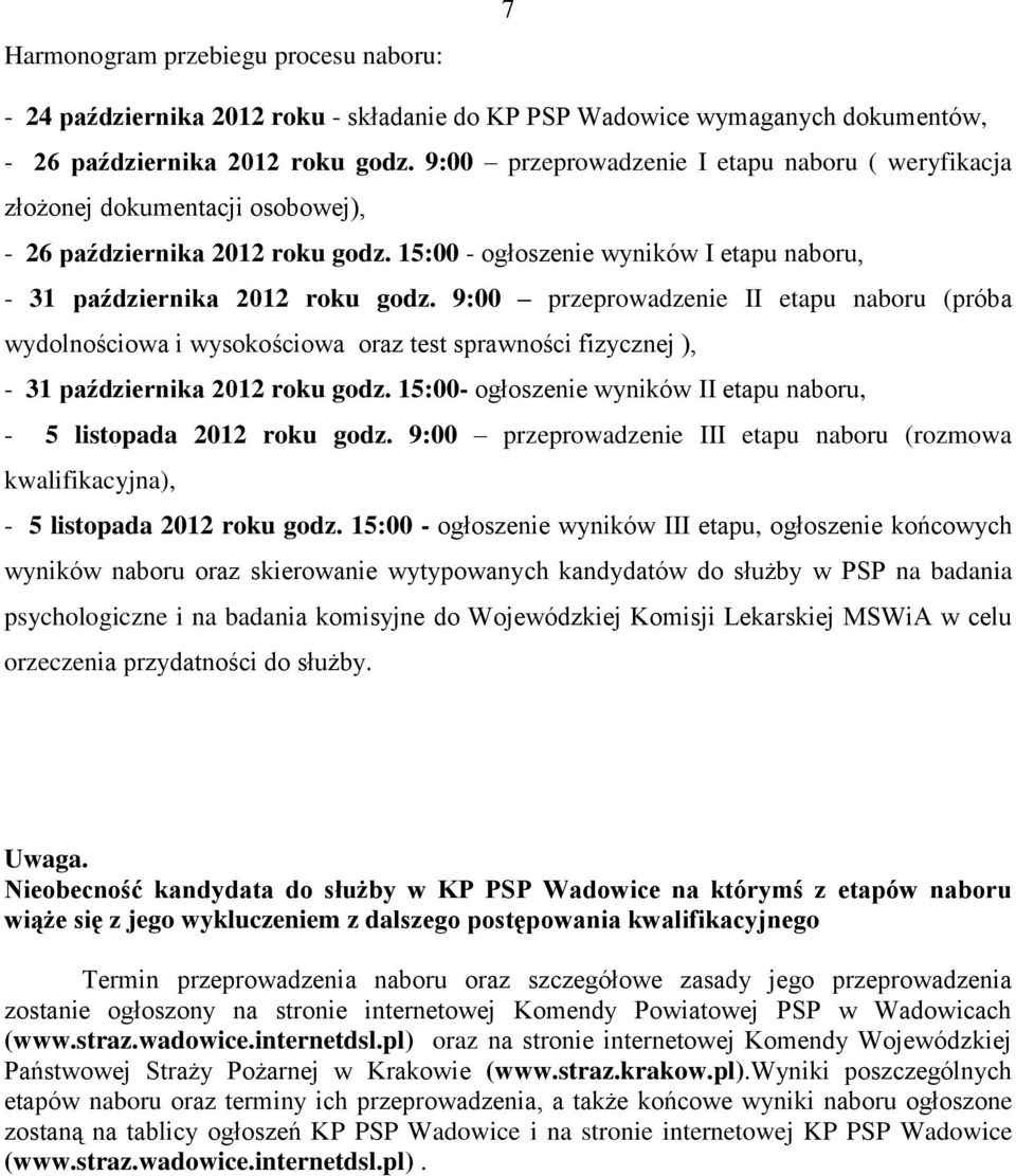 9:00 przeprowadzenie II etapu naboru (próba wydolnościowa i wysokościowa oraz test sprawności fizycznej ), - 31 października 2012 roku godz.