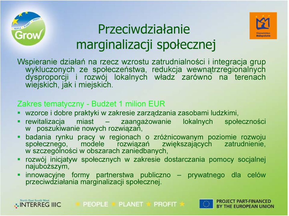 Zakres tematyczny - Budżet 1 milion EUR wzorce i dobre praktyki w zakresie zarządzania zasobami ludzkimi, rewitalizacja miast zaangażowanie lokalnych społeczności w poszukiwanie nowych rozwiązań,