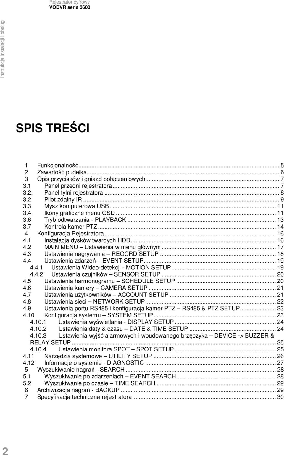 .. 16 4.2 MAIN MENU Ustawienia w menu głównym... 17 4.3 Ustawienia nagrywania REOCRD SETUP... 18 4.4 Ustawienia zdarzeń EVENT SETUP... 19 4.4.1 Ustawienia Wideo-detekcji - MOTION SETUP... 19 4.4.2 Ustawienia czujników SENSOR SETUP.