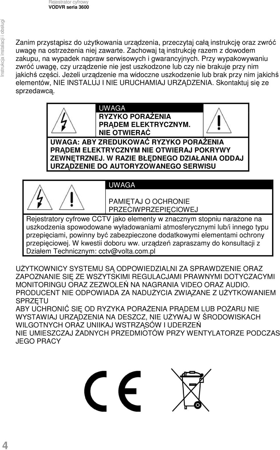 Przy wypakowywaniu zwróć uwagę, czy urządzenie nie jest uszkodzone lub czy nie brakuje przy nim jakichś części.