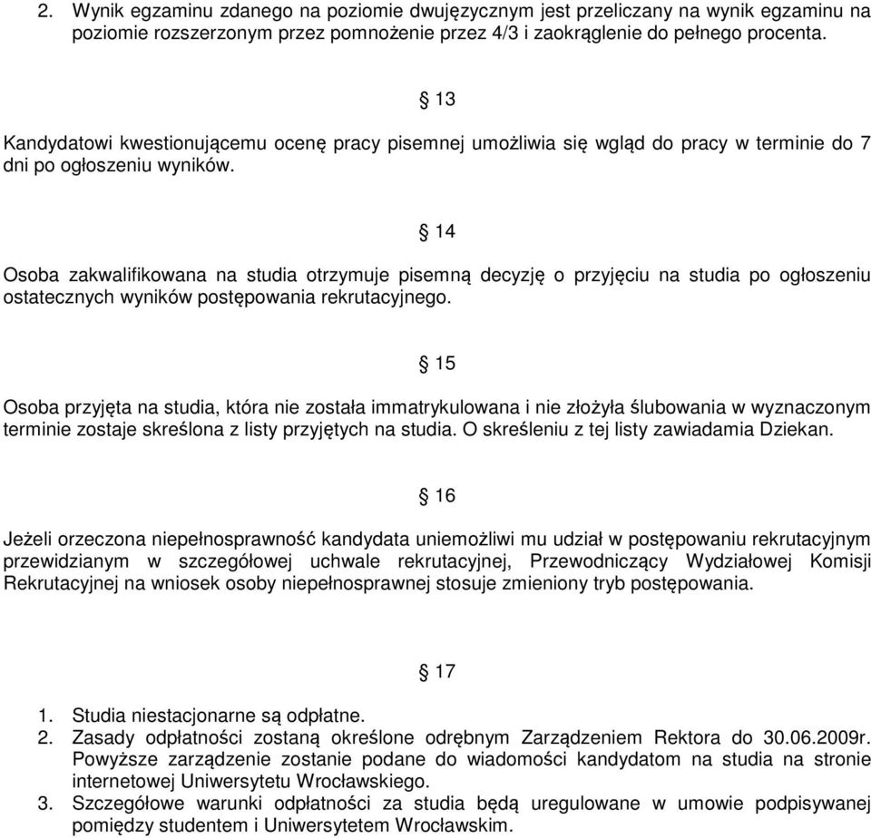 14 Osoba zakwalifikowana na studia otrzymuje pisemną decyzję o przyjęciu na studia po ogłoszeniu ostatecznych wyników postępowania rekrutacyjnego.