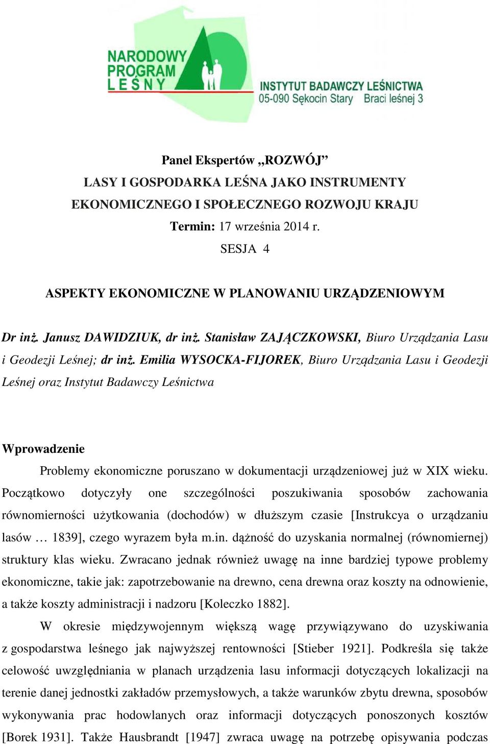 Emilia WYSOCKA-FIJOREK, Biuro Urządzania Lasu i Geodezji Leśnej oraz Instytut Badawczy Leśnictwa Wprowadzenie Problemy ekonomiczne poruszano w dokumentacji urządzeniowej już w XIX wieku.