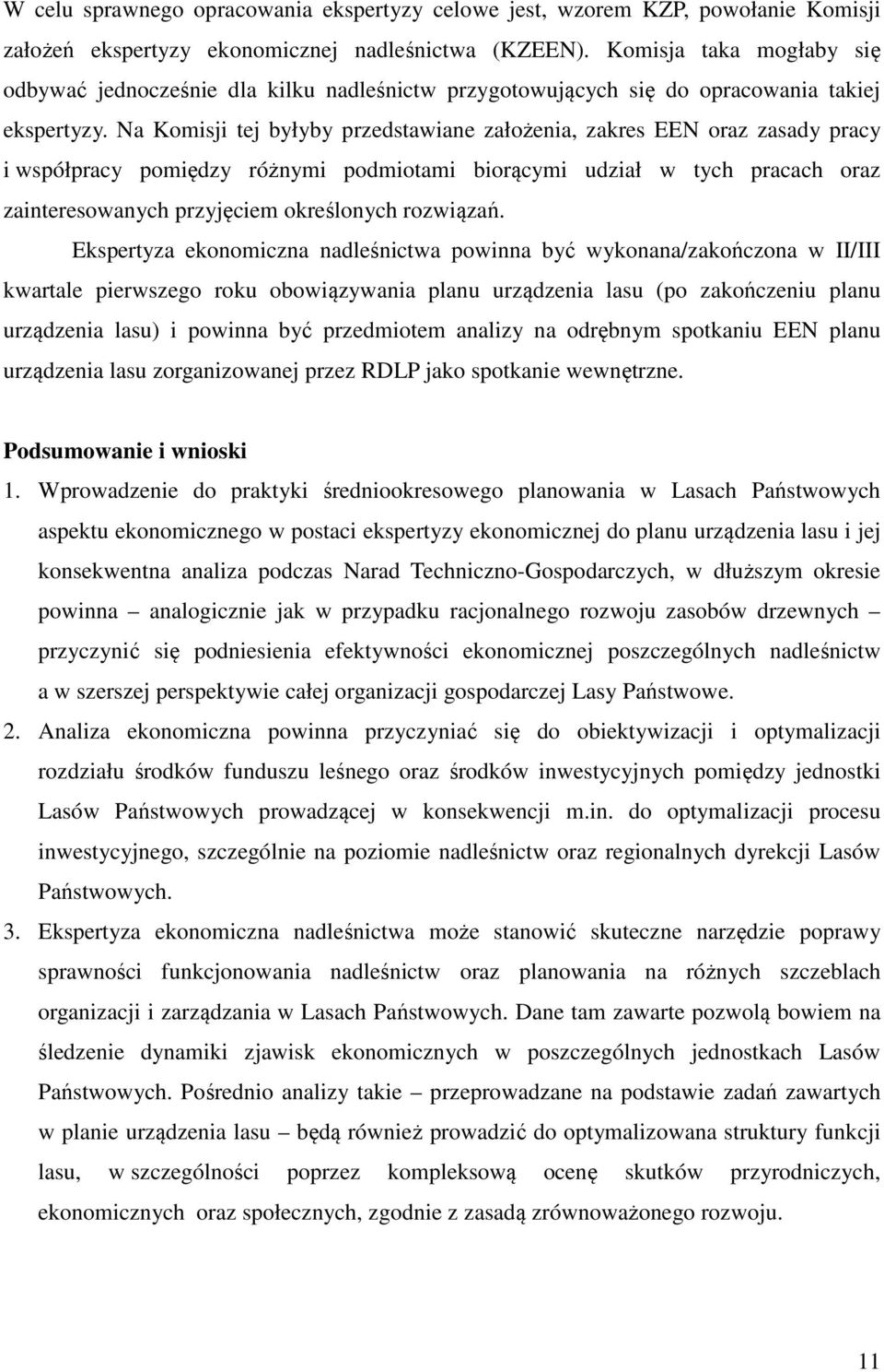 Na Komisji tej byłyby przedstawiane założenia, zakres EEN oraz zasady pracy i współpracy pomiędzy różnymi podmiotami biorącymi udział w tych pracach oraz zainteresowanych przyjęciem określonych