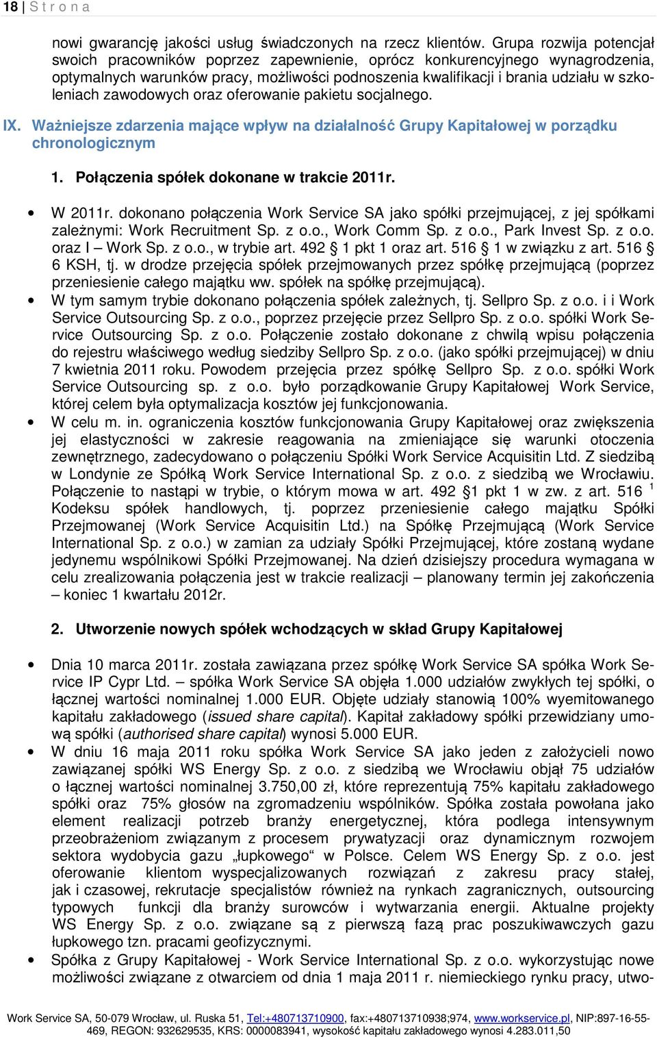 zawodowych oraz oferowanie pakietu socjalnego. IX. Ważniejsze zdarzenia mające wpływ na działalność Grupy Kapitałowej w porządku chronologicznym 1. Połączenia spółek dokonane w trakcie 2011r. W 2011r.