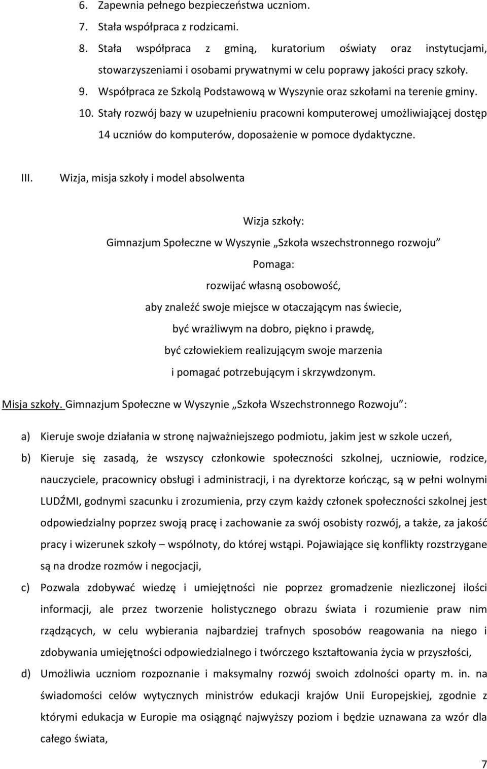 Współpraca ze Szkolą Podstawową w Wyszynie oraz szkołami na terenie gminy. 10.