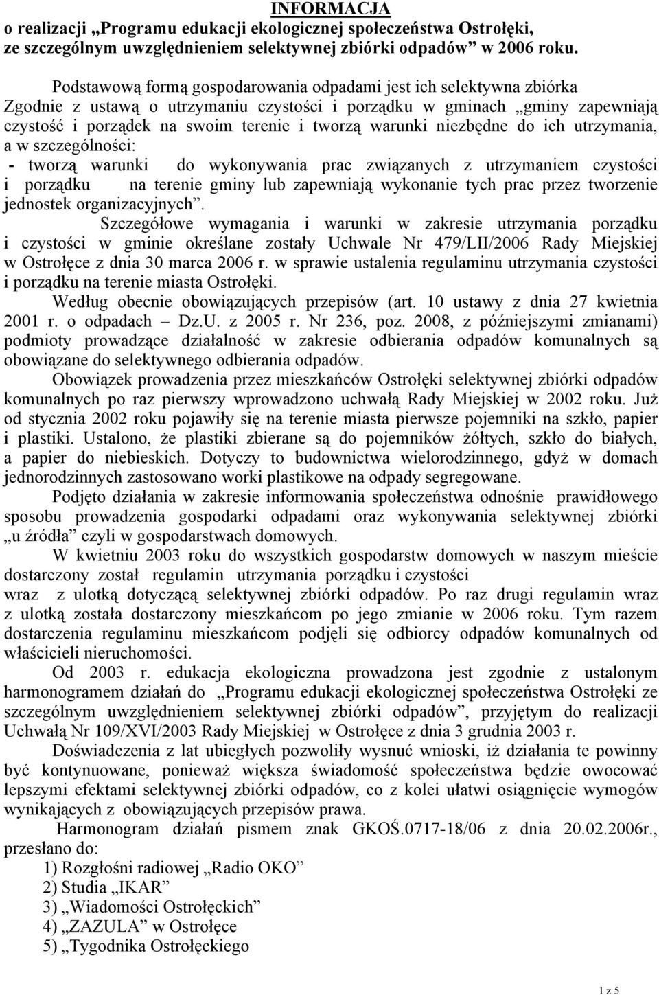 warunki niezbędne do ich utrzymania, a w szczególności: - tworzą warunki do wykonywania prac związanych z utrzymaniem czystości i porządku na terenie gminy lub zapewniają wykonanie tych prac przez