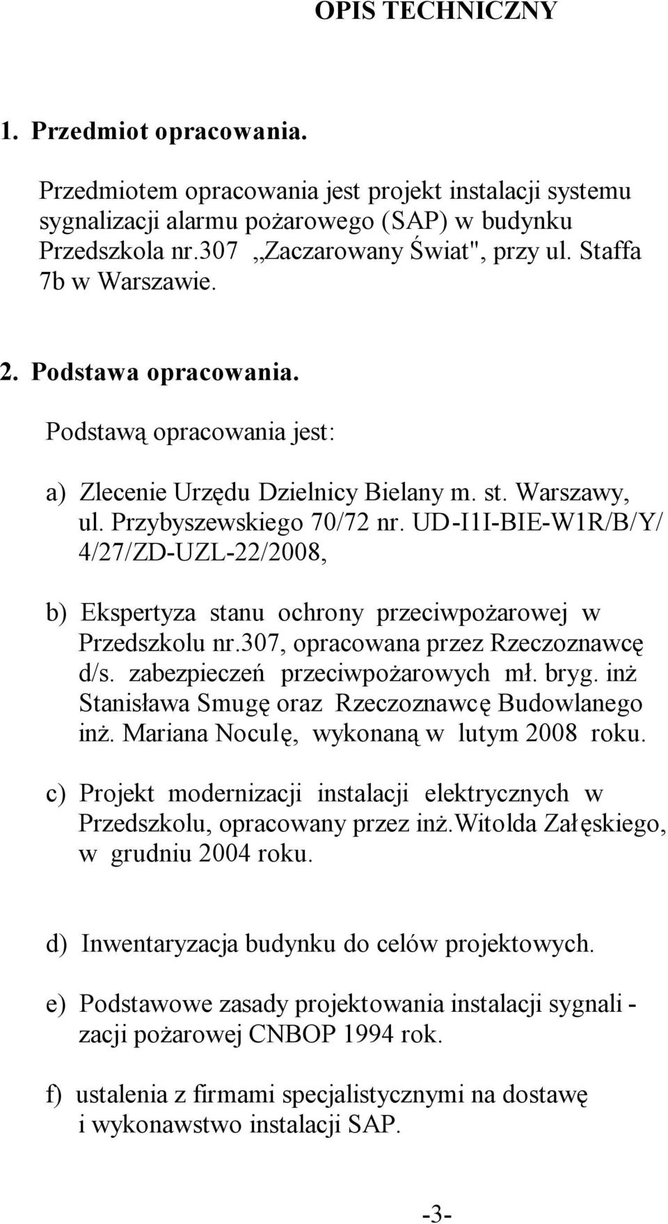 UD-I1I-BIE-W1R/B/Y/ 4/27/ZD-UZL-22/2008, b) Ekspertyza stanu ochrony przeciwpożarowej w Przedszkolu nr.307, opracowana przez Rzeczoznawcę d/s. zabezpieczeń przeciwpożarowych mł. bryg.