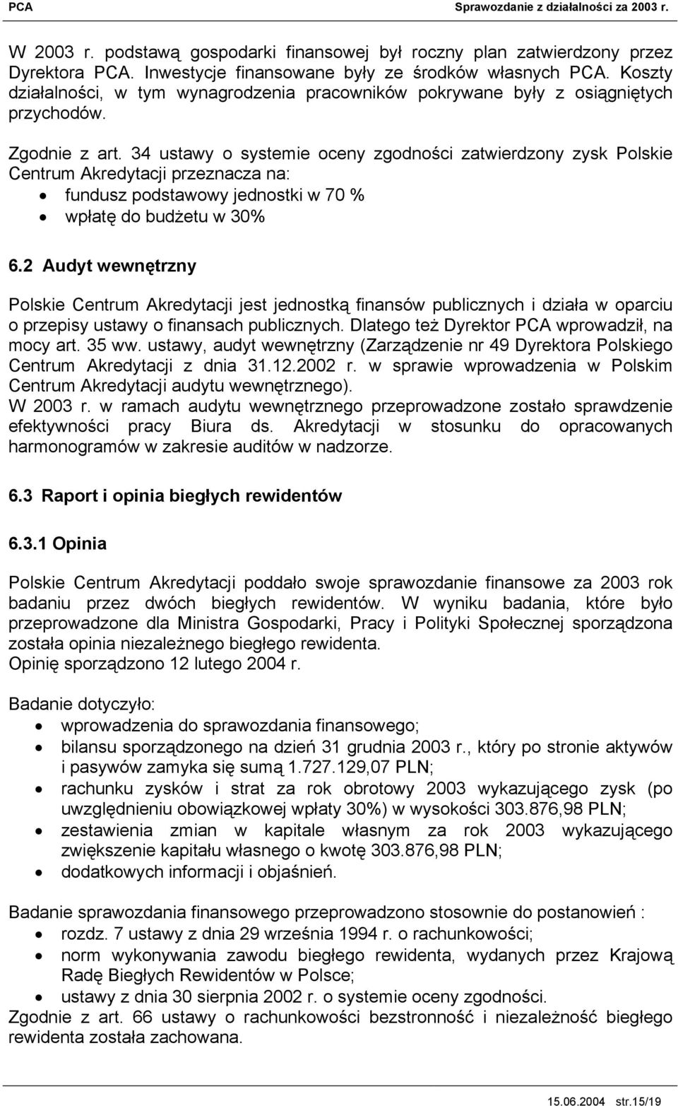 34 ustawy o systemie oceny zgodności zatwierdzony zysk Polskie Centrum Akredytacji przeznacza na: fundusz podstawowy jednostki w 70 % wpłatę do budżetu w 30% 6.