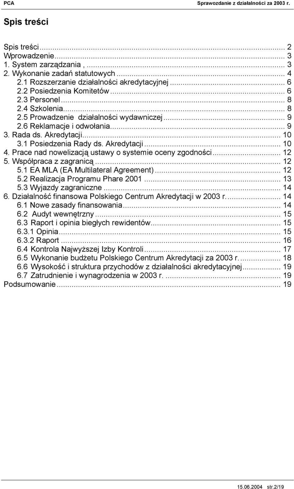 Prace nad nowelizacją ustawy o systemie oceny zgodności... 12 5. Współpraca z zagranicą... 12 5.1 EA MLA (EA Multilateral Agreement)... 12 5.2 Realizacja Programu Phare 2001... 13 5.