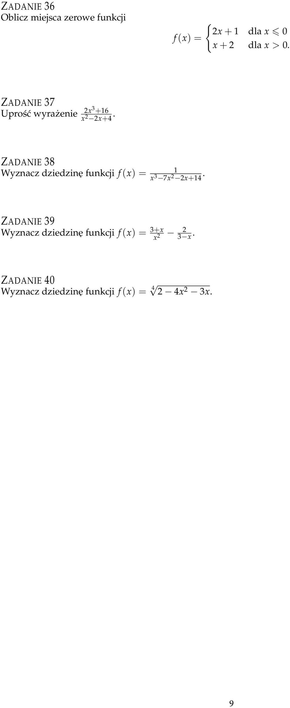 ZADANIE 38 Wyznacz dziedzinę funkcji f (x) = 1 x 3 7x x+14.