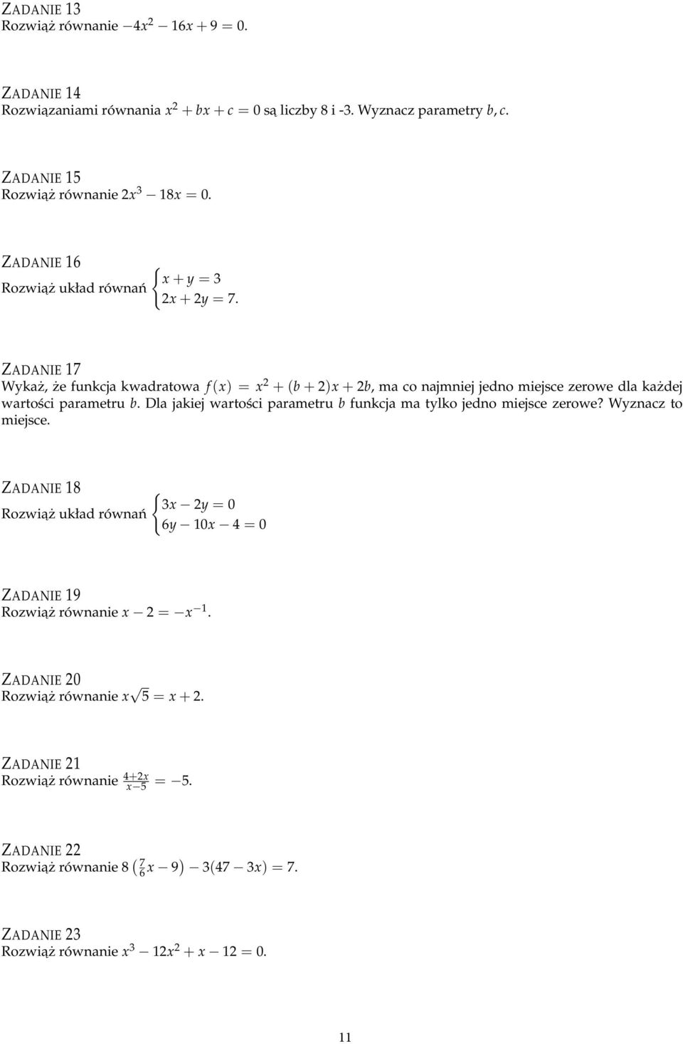 ZADANIE 17 Wykaż, że funkcja kwadratowa f (x) = x + (b + )x + b, ma co najmniej jedno miejsce zerowe dla każdej wartości parametru b.