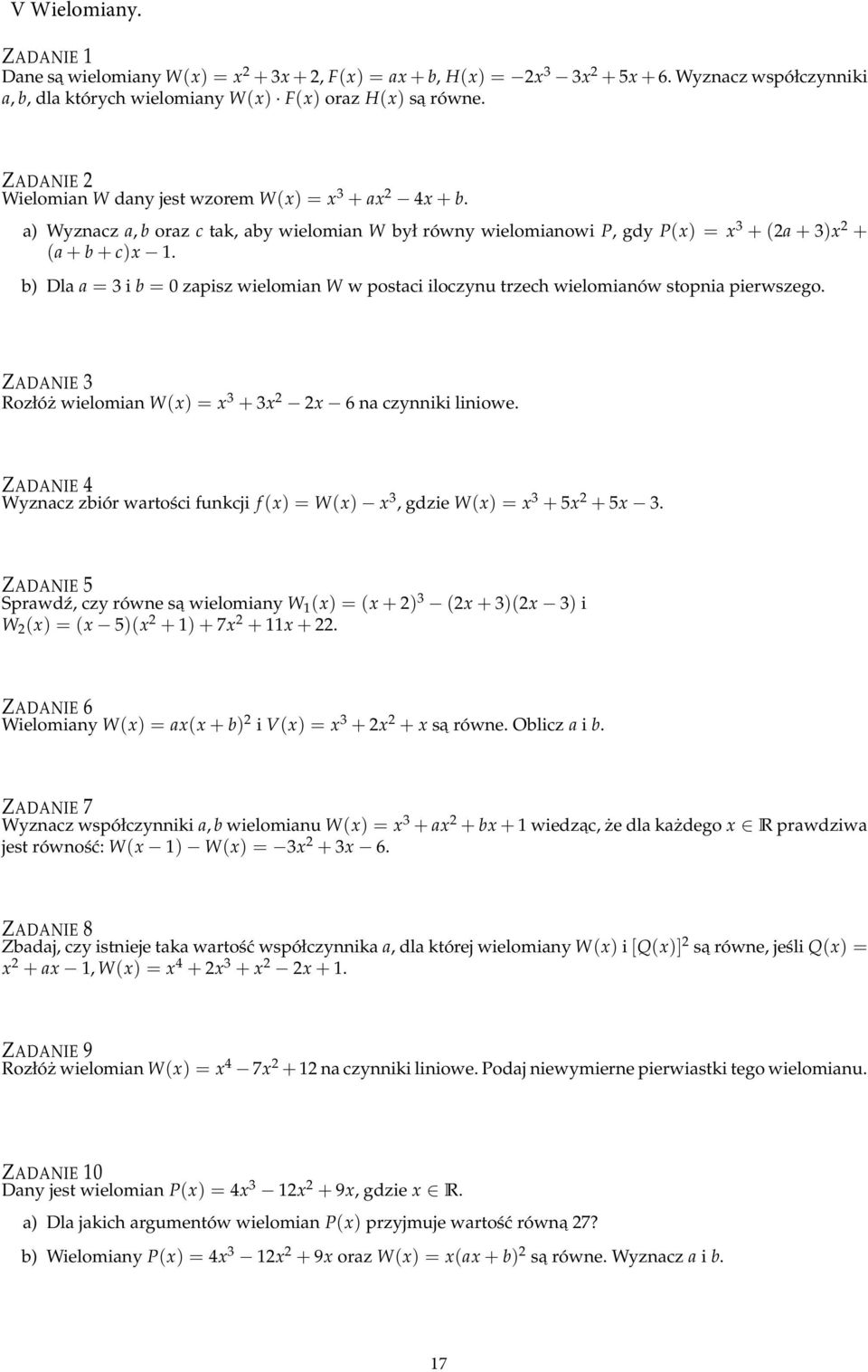 b) Dla a = 3 i b = 0 zapisz wielomian W w postaci iloczynu trzech wielomianów stopnia pierwszego. ZADANIE 3 Rozłóż wielomian W(x) = x 3 + 3x x 6 na czynniki liniowe.