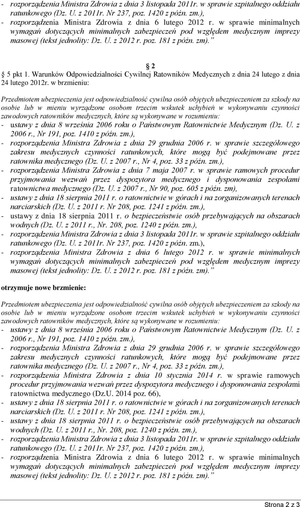 z 2012 r. poz. 181 z późn. zm). 2 5 pkt 1. Warunków Odpowiedzialności Cywilnej Ratowników Medycznych z dnia 24 lutego z dnia 24 lutego 2012r.