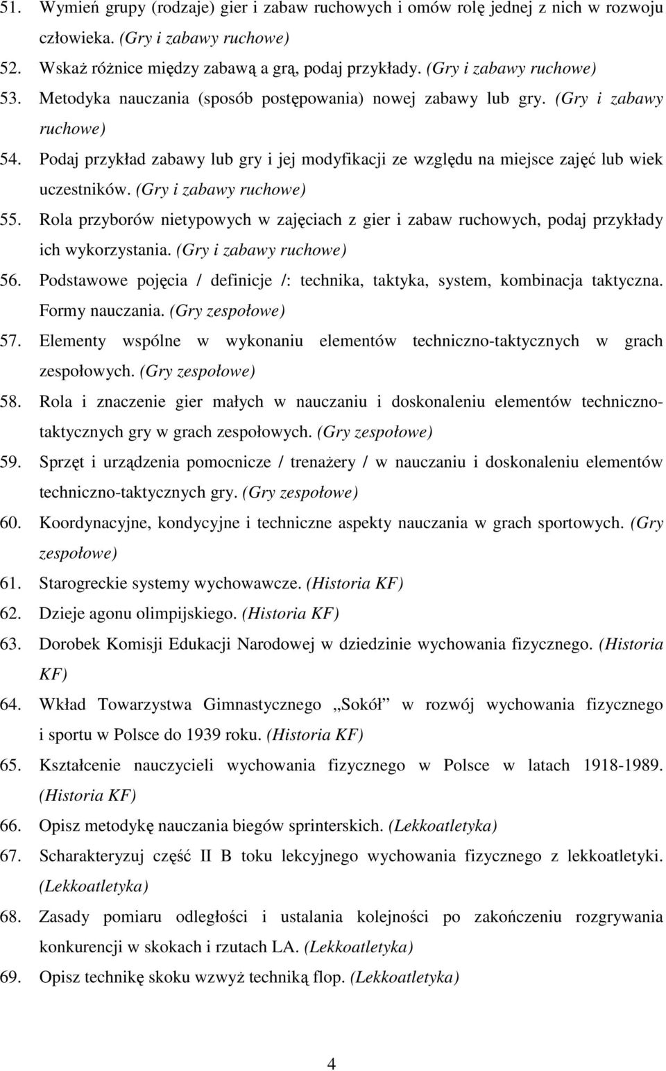 Podaj przykład zabawy lub gry i jej modyfikacji ze względu na miejsce zajęć lub wiek uczestników. (Gry i zabawy ruchowe) 55.