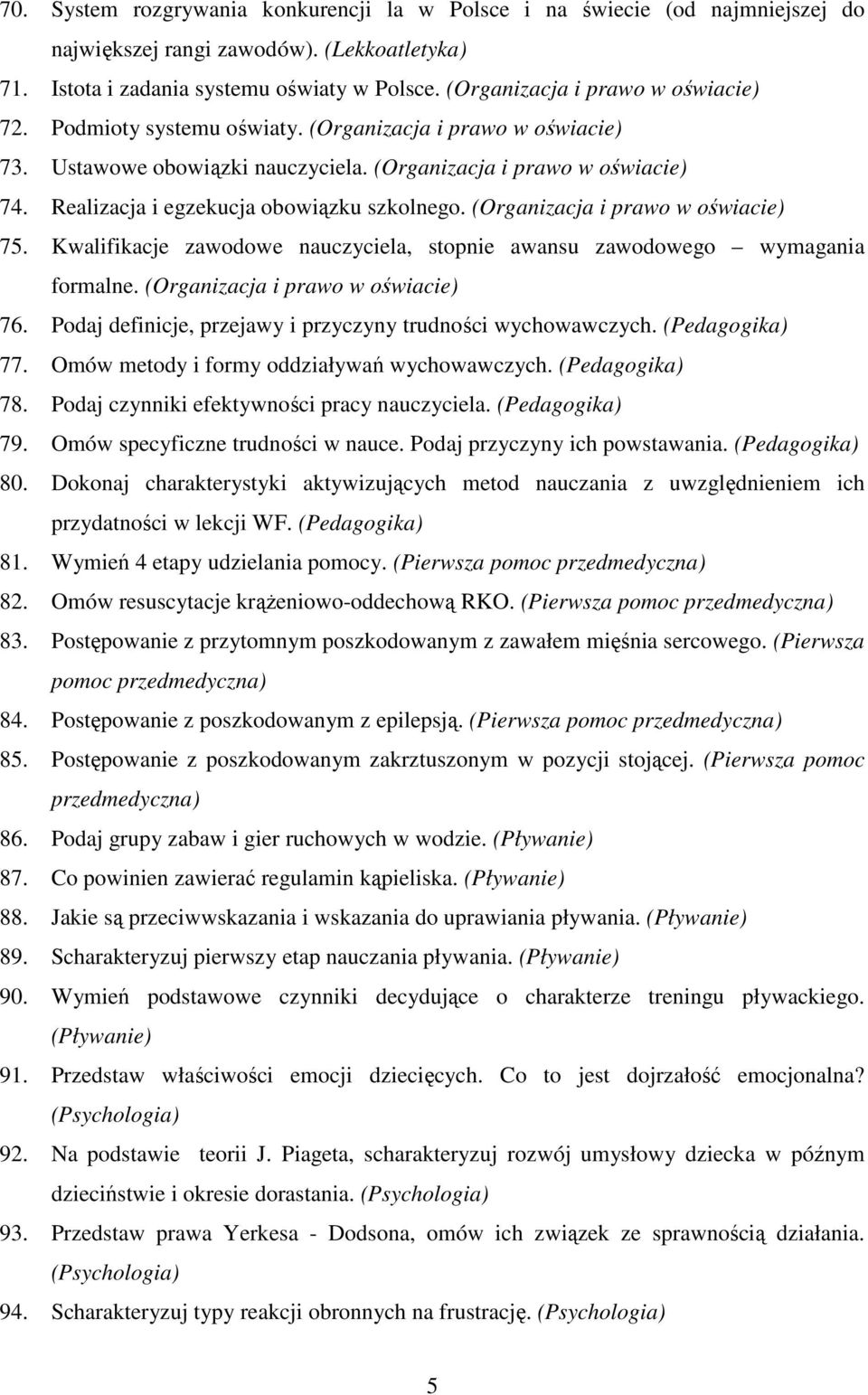 Realizacja i egzekucja obowiązku szkolnego. (Organizacja i prawo w oświacie) 75. Kwalifikacje zawodowe nauczyciela, stopnie awansu zawodowego wymagania formalne. (Organizacja i prawo w oświacie) 76.