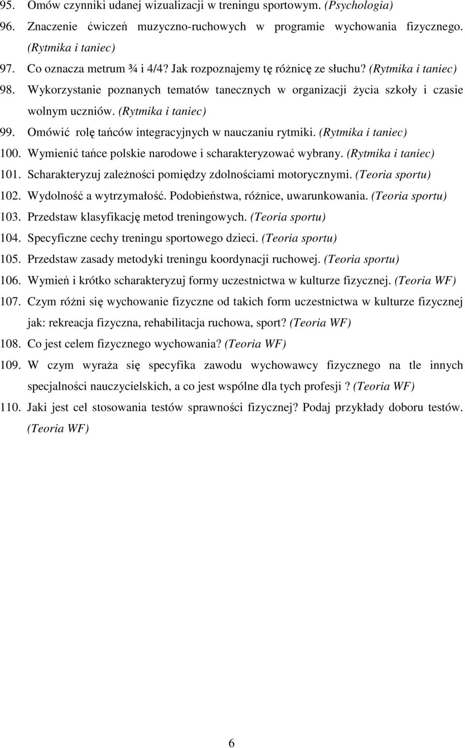 Omówić rolę tańców integracyjnych w nauczaniu rytmiki. (Rytmika i taniec) 100. Wymienić tańce polskie narodowe i scharakteryzować wybrany. (Rytmika i taniec) 101.