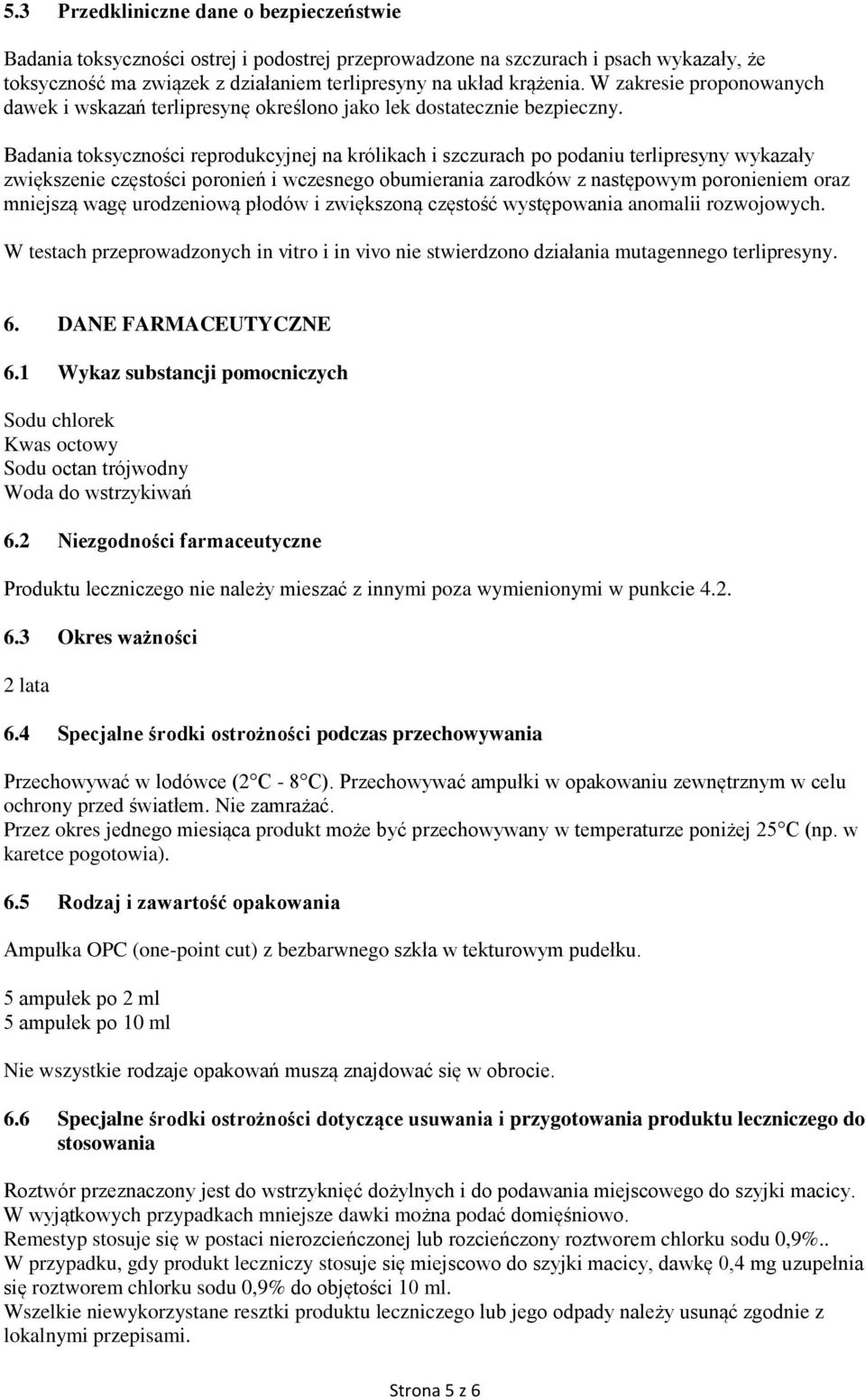 Badania toksyczności reprodukcyjnej na królikach i szczurach po podaniu terlipresyny wykazały zwiększenie częstości poronień i wczesnego obumierania zarodków z następowym poronieniem oraz mniejszą