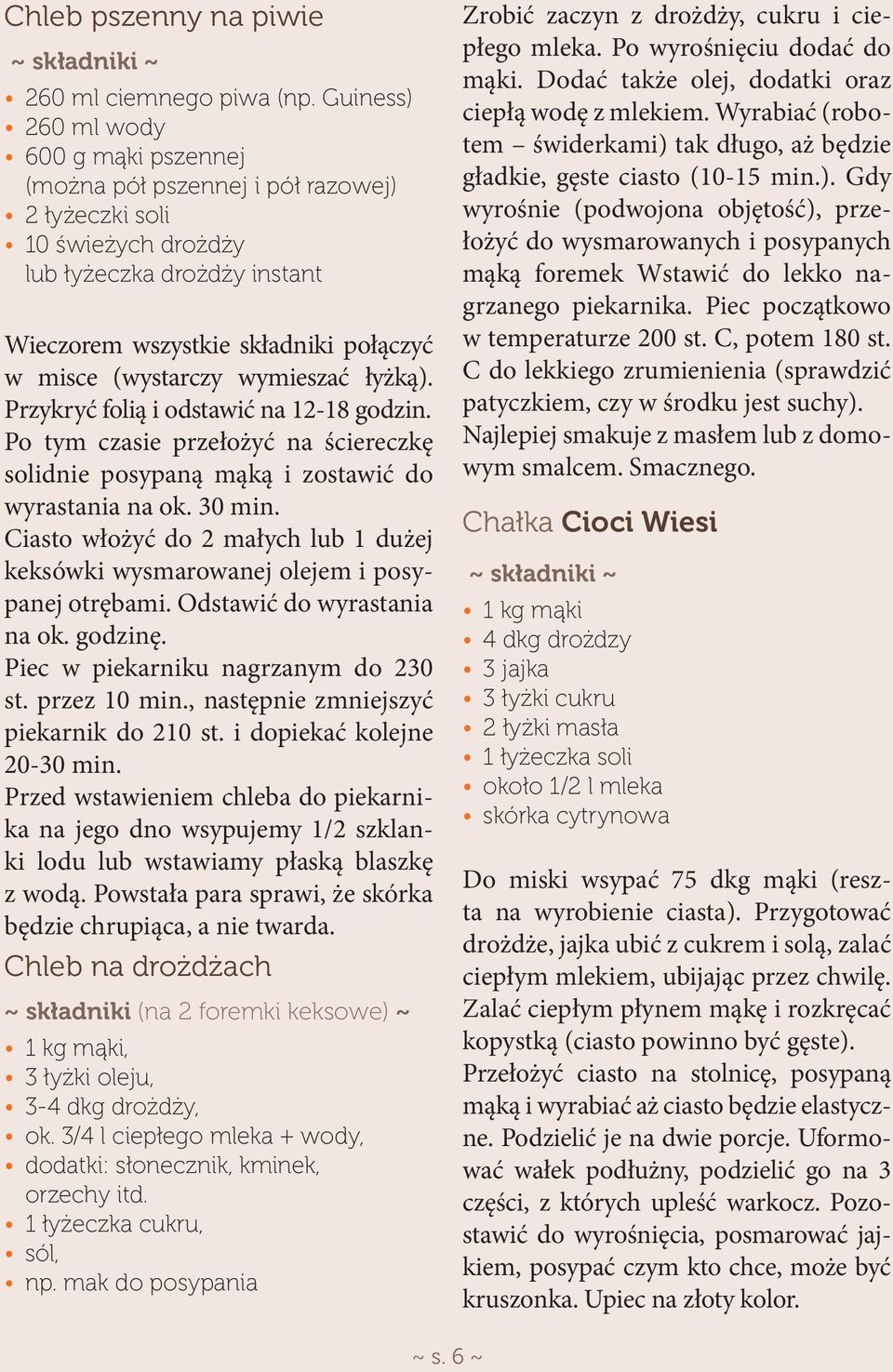 wymieszać łyżką). Przykryć folią i odstawić na 12-18 godzin. Po tym czasie przełożyć na ściereczkę solidnie posypaną mąką i zostawić do wyrastania na ok. 30 min.