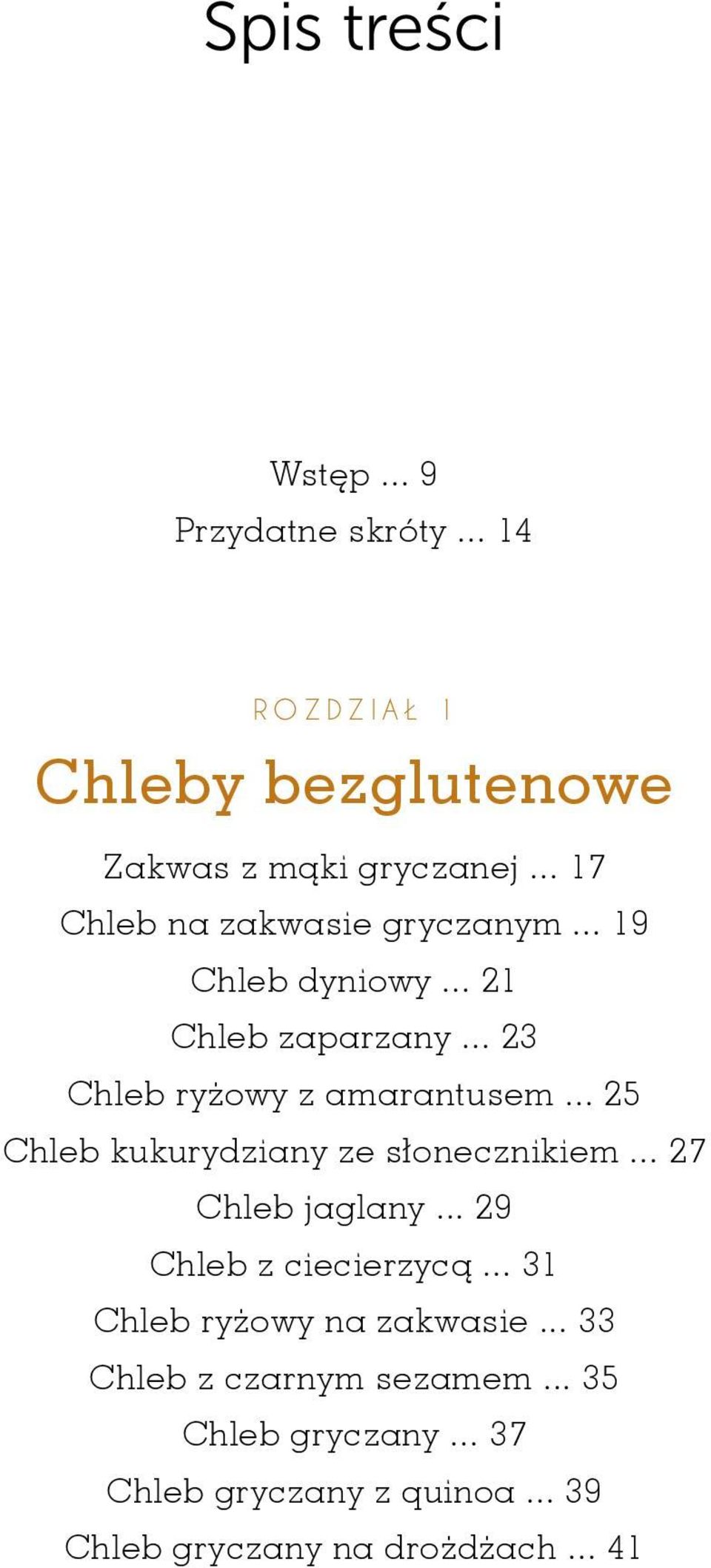 .. 25 Chleb kukurydziany ze słonecznikiem... 27 Chleb jaglany... 29 Chleb z ciecierzycą.