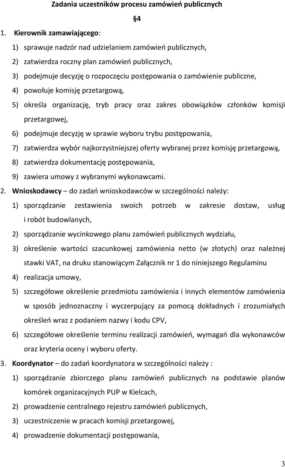 publiczne, 4) powołuje komisję przetargową, 5) określa organizację, tryb pracy oraz zakres obowiązków członków komisji przetargowej, 6) podejmuje decyzję w sprawie wyboru trybu postępowania, 7)