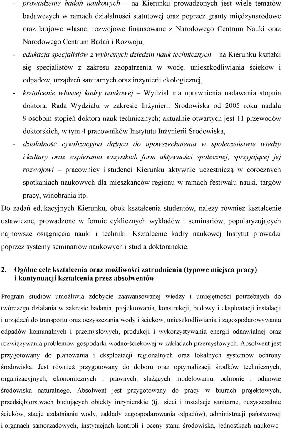 unieszkodliwiania ścieków i odpadów, urządzeń sanitarnych oraz inżynierii ekologicznej, - kształcenie własnej kadry naukowej Wydział ma uprawnienia nadawania stopnia doktora.