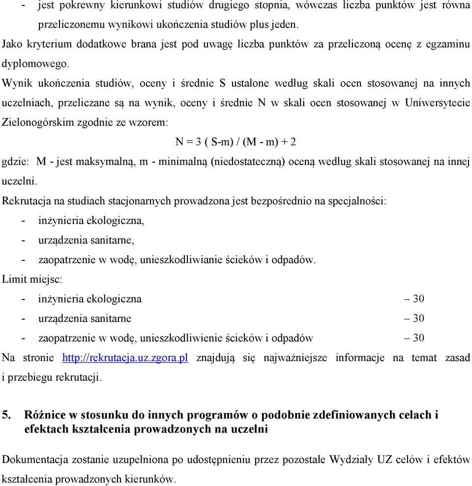 Wynik ukończenia studiów, oceny i średnie S ustalone według skali ocen stosowanej na innych uczelniach, przeliczane są na wynik, oceny i średnie N w skali ocen stosowanej w Uniwersytecie