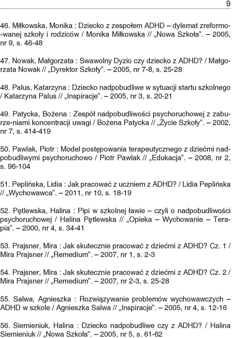 Palus, Katarzyna : Dziecko nadpobudliwe w sytuacji startu szkolnego / Katarzyna Palus // Inspiracje. 2005, nr 3, s. 20-21 49.