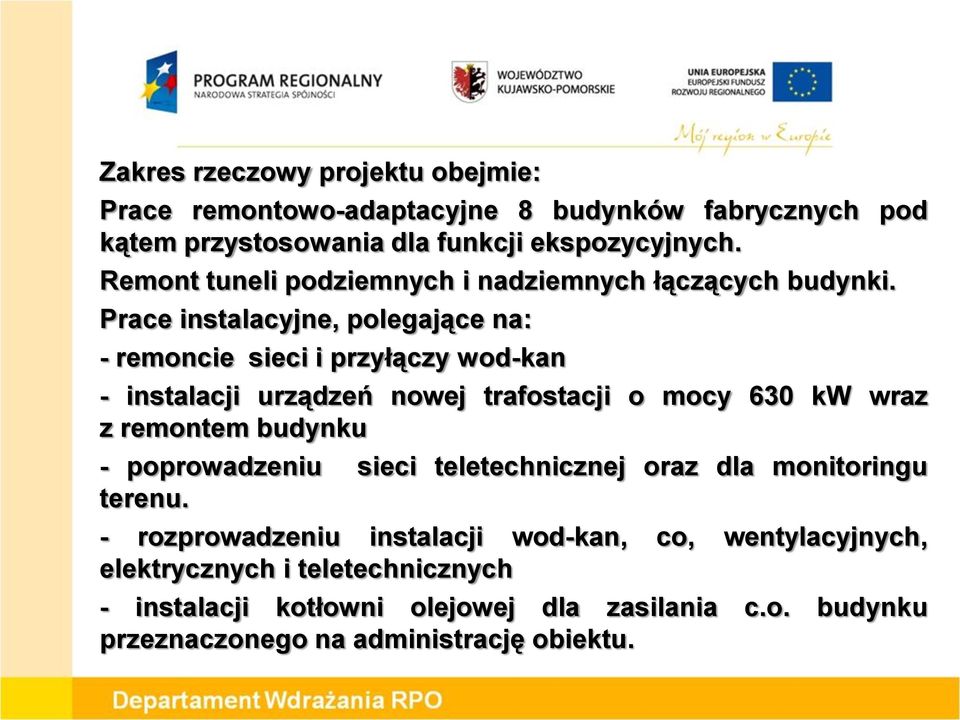 Prace instalacyjne, polegające na: - remoncie sieci i przyłączy wod-kan - instalacji urządzeń nowej trafostacji o mocy 630 kw wraz z remontem budynku